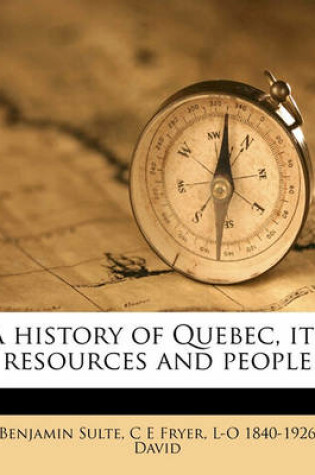 Cover of A History of Quebec, Its Resources and People Volume 1