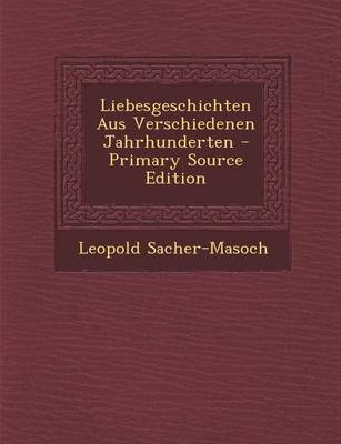 Book cover for Liebesgeschichten Aus Verschiedenen Jahrhunderten - Primary Source Edition