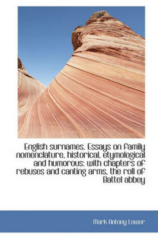 Cover of English Surnames. Essays on Family Nomenclature, Historical, Etymological and Humorous