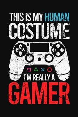 Book cover for This Is My Human Costume, I'm Really A Gamer