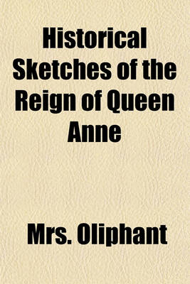 Book cover for Historical Sketches of the Reign of Queen Anne