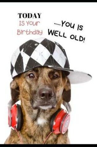 Cover of Today Is Your Birthday......You Is Well Old