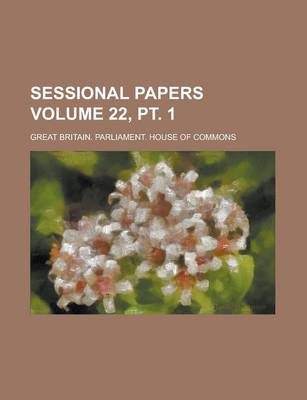 Book cover for Sessional Papers Volume 22, PT. 1