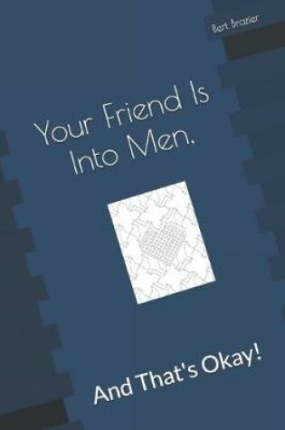 Cover of Your Friend Is Into Men, And That's Okay!