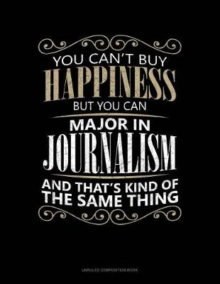 Book cover for You Can't Buy Happiness But You Can Major in Journalism and That's Kind of the Same Thing