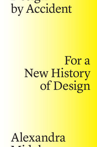Cover of Design by Accident – For a New History of Design