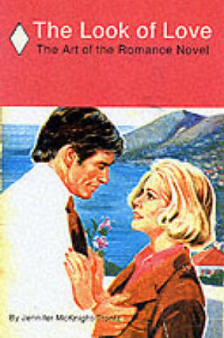 Cover of Look of Love: the Art of the Romance Novel