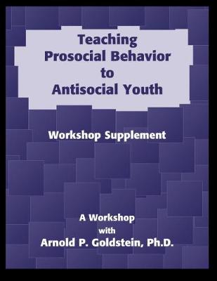 Book cover for Teaching Prosocial Behavior to Antisocial Youth, Workshop Supplement