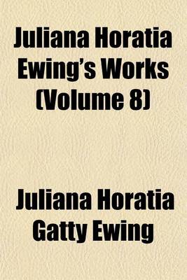 Book cover for Juliana Horatia Ewing's Works (Volume 8)