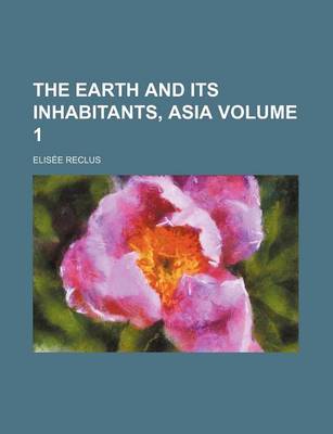 Book cover for The Earth and Its Inhabitants, Asia Volume 1