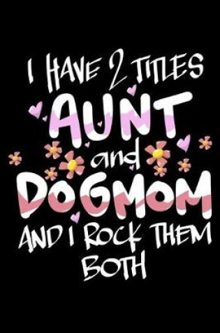 Cover of I Have 2 Titles Aunt And DogMom And I Rock Them Both