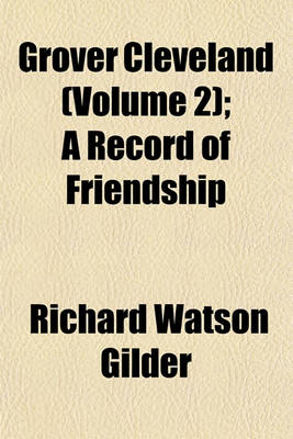 Book cover for Grover Cleveland (Volume 2); A Record of Friendship