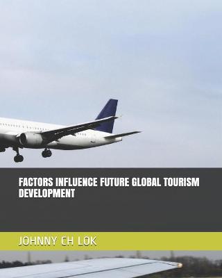 Book cover for Factors Influence Future Global Tourism Development