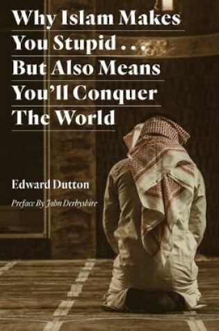Cover of Why Islam Makes You Stupid . . . But Also Means You'll Conquer The World
