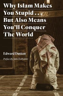 Book cover for Why Islam Makes You Stupid . . . But Also Means You'll Conquer The World