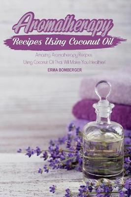 Book cover for Aromatherapy Recipes Using Coconut Oil