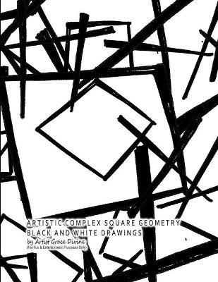 Book cover for ARTISTIC COMPLEX SQUARE GEOMETRY BLACK AND WHITE DRAWINGS by Artist Grace Divine