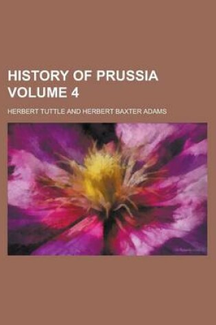 Cover of History of Prussia Volume 4