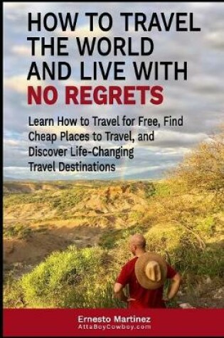 Cover of How to Travel the World and Live with No Regrets.