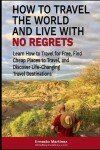 Book cover for How to Travel the World and Live with No Regrets.