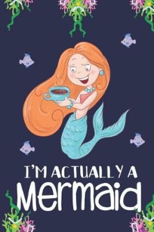 Cover of I'm Actually a Mermaid