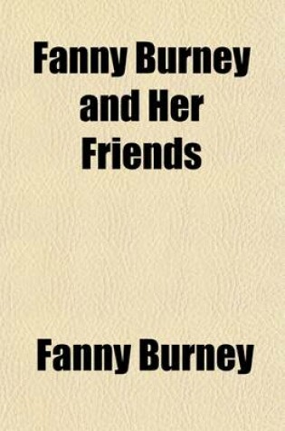 Cover of Fanny Burney and Her Friends; Select Passages from Her Diary and Other Writings