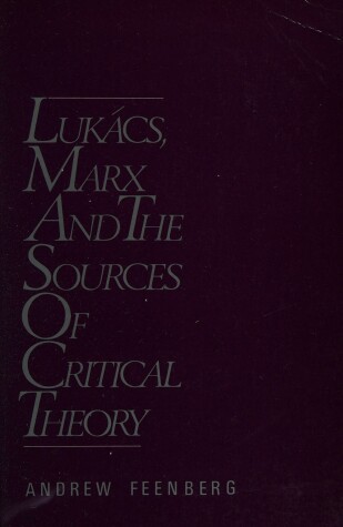 Book cover for Lukacs, Marx and the Sources of Critical Theory