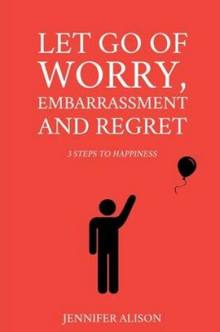 Cover of Let Go Of Worry, Embarrassment and Regret