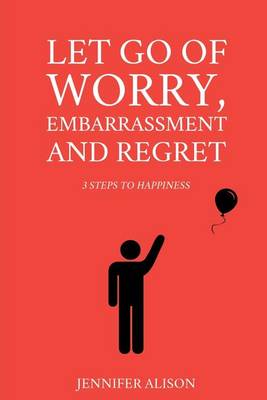 Book cover for Let Go Of Worry, Embarrassment and Regret