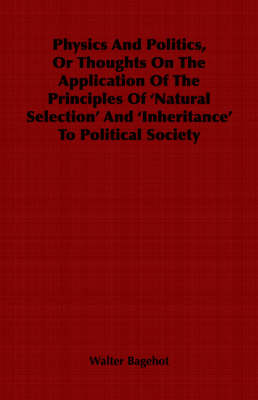 Book cover for Physics And Politics, Or Thoughts On The Application Of The Principles Of 'Natural Selection' And 'Inheritance' To Political Society