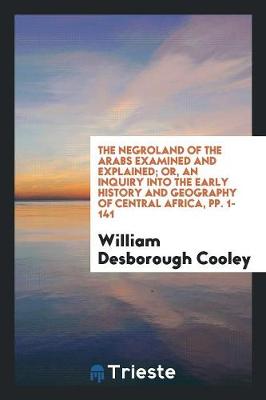 Cover of The Negroland of the Arabs Examined and Explained; Or, an Inquiry Into the Early History and Geography of Central Africa