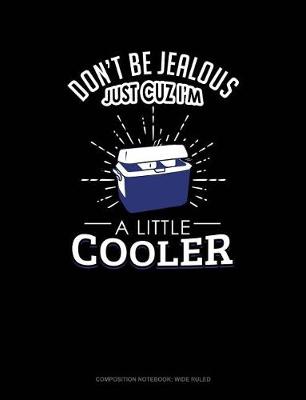 Book cover for Don't Be Jealous Just Cuz I'm a Little Cooler