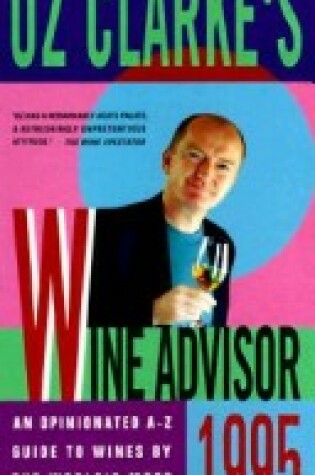 Cover of Oz Clarke's Wine Advisor 1995/an Opinionated a-z Guide to Wines by the World's Most Readable Wine Writer