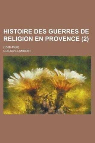 Cover of Histoire Des Guerres de Religion En Provence; (1530-1598) (2)