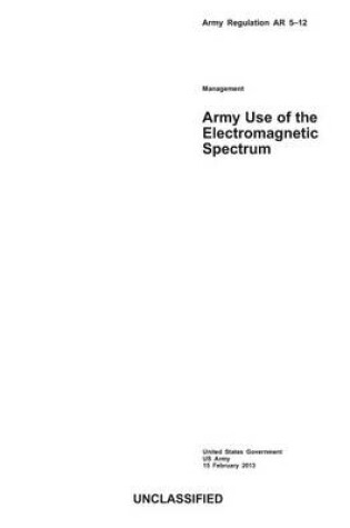 Cover of Army Regulation AR 5-12 Army Use of the Electromagnetic Spectrum 15 February 2013