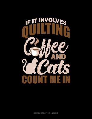 Cover of If It Involves Quilting Coffee & Cats Count Me In