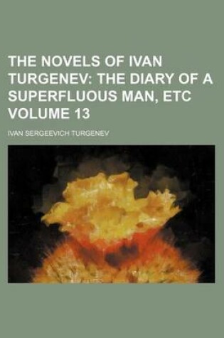 Cover of The Novels of Ivan Turgenev; The Diary of a Superfluous Man, Etc Volume 13