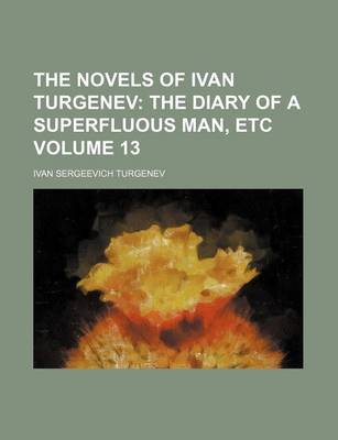 Book cover for The Novels of Ivan Turgenev; The Diary of a Superfluous Man, Etc Volume 13