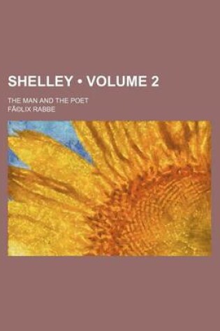 Cover of Shelley Volume 2; The Man and the Poet