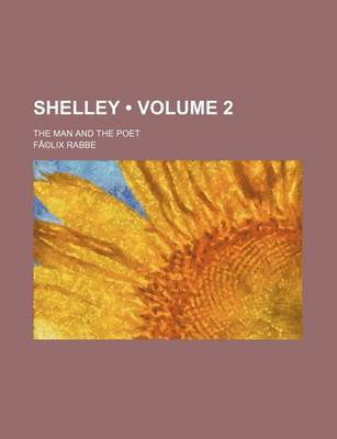 Book cover for Shelley Volume 2; The Man and the Poet