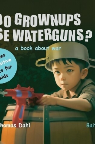 Cover of Do Grownups Use Water Guns?