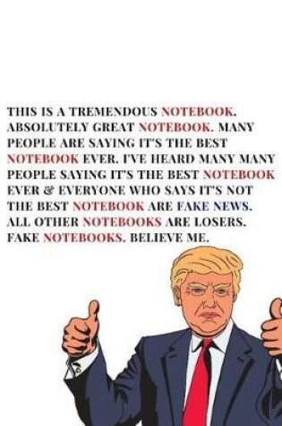 Cover of This Is A Tremendous Notebook. Absolutely Great Notebook. Many People Are Saying It's The Best Notebook Ever. I've Heard Many Many People Saying It's The Best Notebook Ever & Everyone Who Says It's Not The