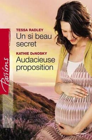 Cover of Un Si Beau Secret - Audacieuse Proposition (Harlequin Passions)