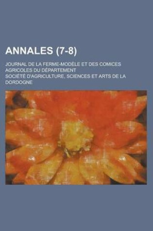 Cover of Annales; Journal de La Ferme-Modele Et Des Comices Agricoles Du Departement (7-8)