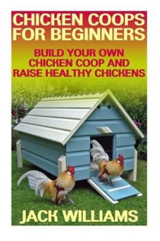 Cover of Chicken Coops for Beginners