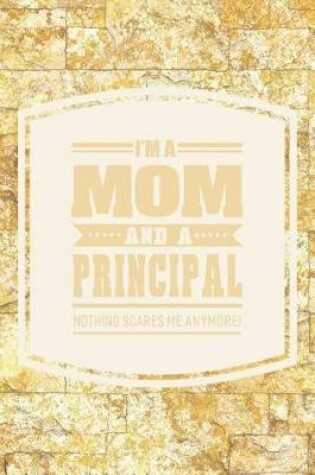 Cover of I'm A Mom And A Principal Nothing Scares Me Anymore!