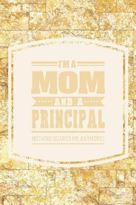 Book cover for I'm A Mom And A Principal Nothing Scares Me Anymore!