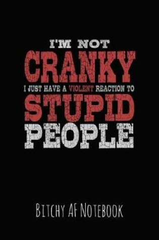 Cover of I'm Not Cranky I Just Have a Violent Reaction to Stupid People