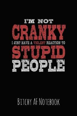 Book cover for I'm Not Cranky I Just Have a Violent Reaction to Stupid People