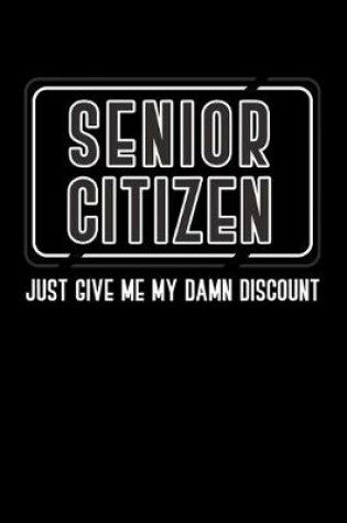 Cover of Senior Citizen Just Give Me My Damn Discount